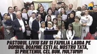 Pastorul Liviu Sav si familia lauda pe Domnul: Doamne ești al nostru Tată, Și prietenul cel bun.