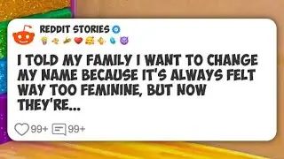 I told my family I want to change my name because it&rsquo;s always felt way too feminine, but #reddit 