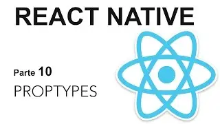 React Native - Parte 10: PropTypes