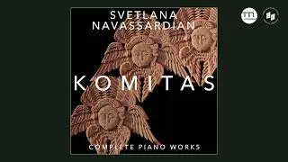 Komitas • Complete Piano Works • Svetlana Navassardian