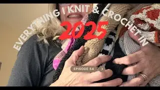 Come see Everything I knit & Crochet in 2025 - A Year in Review