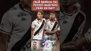 💢CAU&Atilde; BARROS FAZ PEDIDO INUSITADO PARA RAYAN NO VASCO #SHORTS