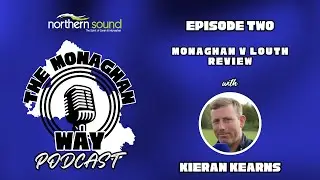 The Monaghan Way Podcast - Ep. 2 - Monaghan v Louth Review