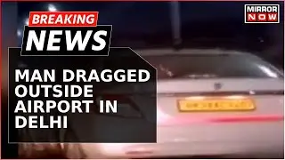Breaking News | Taxi Driver Dragged Outside International Airport In Delhi | Latest Updates