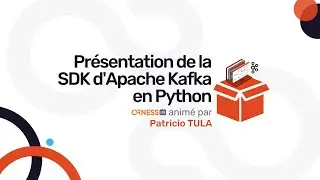 Pr&eacute;sentation de la SDK d'Apache Kafka en Python