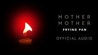 Mother Mother - Frying Pan - Official Audio