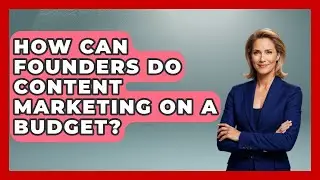 How Can Founders Do Content Marketing On A Budget? - Founders Supporting Founders