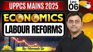 UPPCS MAINS 2025 | Economics Lec 6 | Labour Reforms | By Nirmesh Sir | UPPCS  StudyIQ