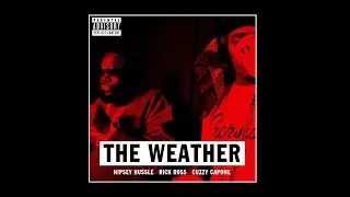 Nipsey Hussle Feat Rick Ross & Cuzzo Capone - The Weather (REMIX)