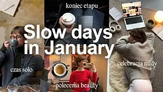 Slow days in Januray: koniec etapu, czas solo, polecenia beauty