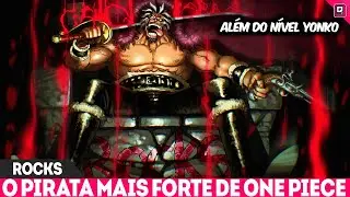 ALÉM DO NÍVEL YONKO! ROCKS D. XEBEC O PODER ALÉM DA COMPREENSÃO! O ÚNICO PIRATA QUE VENCEU ROGER?