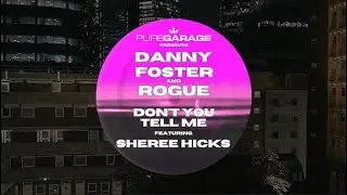 Danny Foster, Rogue, Sheree Hicks - Don&rsquo;t You Tell Me (Garage Mix)