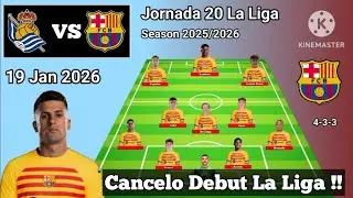 Cancelo Debut !! Real Sociedad vs Barcelona ~ Potential Line up Barcelona Jornada 20 La Liga 25/26