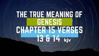 THE TRUE MEANING OF GENESIS 15 versus 13,14