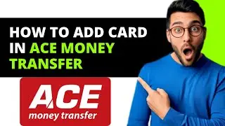 *ОБНОВЛЕНО* Как добавить карту в Ace Money Transfer