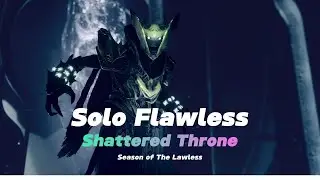Solo Flawless Shattered Throne (Season of The Lawless) [Destiny 2]