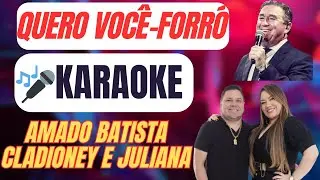 🎤 KARAOKÊ – Quero Você | Amado Batista | Forró (Claudioney & Juliana) | Tom Original