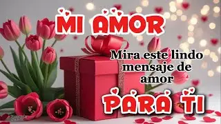 TE AMO hoy mañana y siempre ❤️ VIDEO DE AMOR para ti mi vida