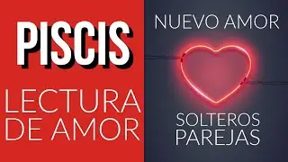 PISCIS LECTURA DE AMOR DESCUBRE LOS BLOQUEOS | SOLTEROS Y PAREJAS