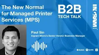 Ep. 80 The New Normal for Managed Printer Services (MPS) | B2B Tech Talk