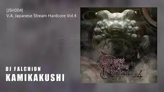 DJ FALCHiON - KAMIKAKUSHI (from [JSH004]V.A. - Japanese Stream Hardcore Vol.4)