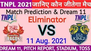 TNPL 2021 ! DINDIGUL DRAGONS vs LYCA KOVAI KINGS ! Eliminator Match  Prediction #TNPL2021