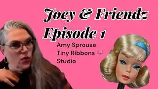 Joey & Friends Ep1 Part1 Joey Dollmaker Versaw & Amy Sprouse of Tiny Ribbons Studios talk dolls