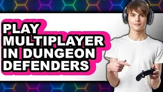 How to Play Multiplayer in Dungeon Defenders 2 (Easy Guide) 2025