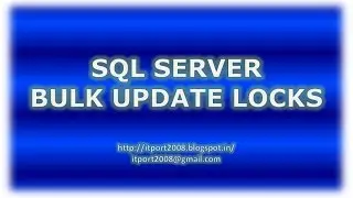 Bulk Update - Locks in SQL Server - Part 9