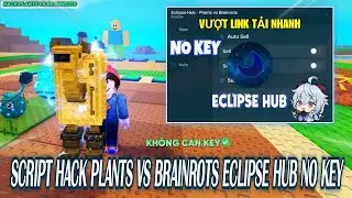 Roblox| Script Plants Vs Brainrots Eclipse Hub cực ngon, kh&ocirc;ng cần get key