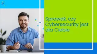 Sprawdź, czy Cybersecurity jest dla Ciebie