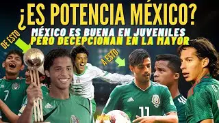 PORQUE SI MÉXICO ES BUENA EN TORNEOS JUVENILES, LA SELECCIÓN MAYOR ES UNA BASURA