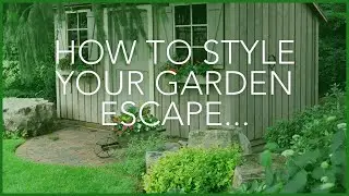 How to style your garden escape...