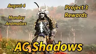 Assassin's Creed Shadows - Monday  Anomalies  (August 4)  & Project 3 rewards