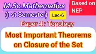 Most Important Theorems on Closure of a Set | Theorem with Proof | M.sc. Maths 1st Sem NEP