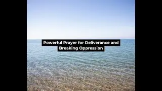 Prayer for Deliverance and Breaking Oppression