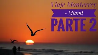 Viaje Monterrey - Miami Parte 2 Video Vlog