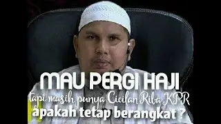 NO.66 MAU PERGI HAJI TAPI MASIH PUNYA CICILAN RIBA KPR APAKAH TETAP BERANGKAT ?