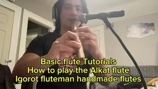 Basic Flute tutorial How to play the Alkat flute by Igorot fluteman Elmo inso jr