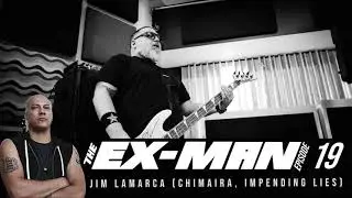 The Ex-Man Podcast Ep. 19 - Jim LaMarca (Chimaira, Impeding Lies) July 3rd, 2017