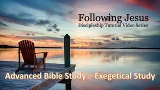 Advanced Bible Study Methods - Exegetical Study