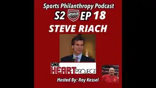 PODCAST--S2:EP18--Steve Riach, One Heart Project joins Roy Kessel on the #SportsPhilanthropy Podcast