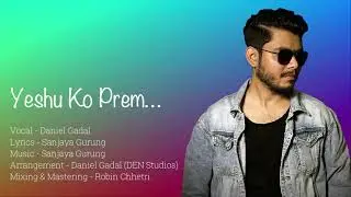 Yeshu Ko Prem || New Nepali Christian Worship Song By Daniel Gadal.