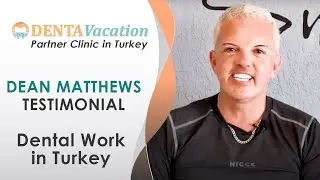 Patient Review: Dean Matthews | Dental Excellence, Turkey