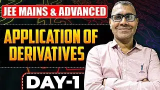 DAY-1: Application of Derivatives | JEE Mains & Advanced 2026 | Full Concepts + PYQs 🔥