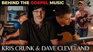 Behind The Gospel Music - Kris Crunk & Dave Cleveland | Grammy Dove Award Level Music Makers