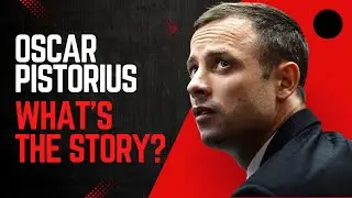 The Oscar Pistorius Case - What's the Story?