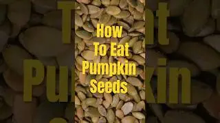 How To Eat Pumpkin Seeds? #shorts #facts