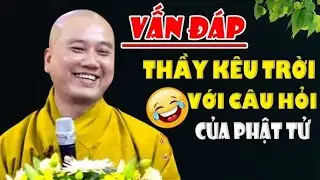 Vấn Đáp Quá Vui, Trời Ơi Hỏi Gì Làm Khó Thầy Thế - Thầy Thích Pháp Hoà