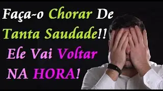 ORAÇÃO PARA ELE CHORAR DE SAUDADES E VOLTAR PARA MIM